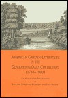 American Garden Literature in the Dumbarton Oaks Collection (1785-1900): From the New England Farmer to Italian Gardens, an Annotated Bibliography - Joachim Wolschke-Bulmahn, Jack Becker