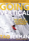 Going Vertical: The Life of an Extreme Kayaker - Tao Berman, Pam Withers