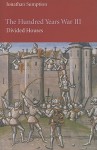 The Hundred Years War, Volume III: Divided Houses - Jonathan Sumption