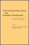 Telecommunications Policy and Economic Development: The New State Role - Jurgen Schmandt