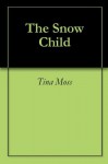 The Snow Child - Tina Moss