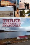 Three Journeys to Patagonia - Nick Green