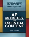 The Insider's Complete Guide to AP US History: The Essential Content - Larry Krieger