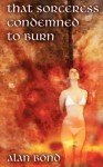 That Sorceress Condemned to Burn - Alan Bond