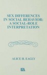 Sex Differences in Social Behavior: A Social-Role Interpretation - Alice H. Eagly