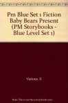 PM Blue Set 1 Level 9 Fiction (8): Baby Bear's Present PM Blue Set 1 Level 9 (PM Storybooks - Blue Level Set 1) - X. Various