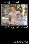 Taking Turns (Holding This World) - Felisblanco