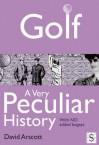 Golf, a Very Peculiar History - David Arscott