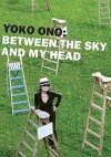 Yoko Ono: Between the Sky and My Head - Thomas Kellein