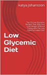 Low Glycemic Diet: Top 50 Low Glycemic Recipes That Help You Lose Weight Without Trying with The Low Glycemic Index Diet! - katya johansson