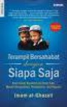 Terampil Bersahabat dengan Siapa Saja—Kisah Sukses Rasulullah dan Ulama Menjalin Persaudaraan, Persahabatan, dan Pergaulan - Abu Hamid al-Ghazali, Yunan Askaruzzaman, Hilman Subagyo, Imam Sibawaih