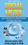 Social Media: How to skyrocket your Startup through "Social Media Marketing!" Mastering: Facebook, Twitter, Youtube, Instagram, & LinkedIn - Andy Anderson