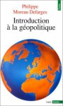 Introduction à la géopolitique - Philippe Moreau Defarges