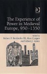 The Experience of Power in Medieval Europe: 950-1350 - Robert F. Berkhofer Jr., Adam J. Kosto