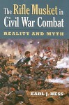 The Rifle Musket in Civil War Combat: Reality and Myth (Modern War Studies) - Earl J. Hess