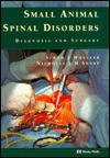Small Animal Spinal Disorders: Diagnosis and Surgery - Simon J. Wheeler, Nicholas J. Sharp