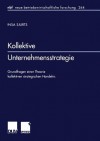 Kollektive Unternehmensstrategie: Grundfragen Einer Theorie Kollektiven Strategischen Handelns - Insa Sjurts