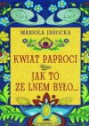 Kwiat Paproci. Jak to ze lnem było... - Mariola Jarocka