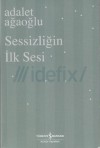 Sessizliğin ilk Sesi - Adalet Ağaoğlu