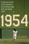 1954: The Year Willie Mays and the First Generation of Black Superstars Changed Major League Baseball Forever - Bill Madden