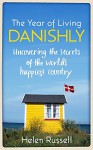 The Year of Living Danishly: Uncovering the Secrets of the World's Happiest Country - Helen Russell