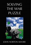 Solving The War Puzzle: Beyond The Democratic Peace - John Norton Moore