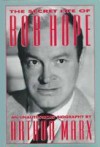 The Secret Life of Bob Hope: An Unauthorized Biography - Arthur Marx