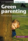 Green Parenting: The Best for You, Your Children and the Environment (Green Essentials - Living Guides) - Melissa Corkhill