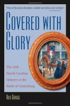 Covered with Glory: The 26th North Carolina Infantry at the Battle of Gettysburg - Rod Gragg