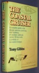 The Coastal Cruiser: A complete guide to the design, selection, purchase, and outfitting of auxiliary sailboats under 30 feet--with a portfolio of successful designs - Tony Gibbs