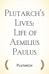 Plutarch's Lives: Life of Aemilius Paulus - Plutarch