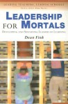 Leadership for Mortals: Developing and Sustaining Leaders of Learning - Dean Fink, Alma Harris