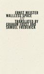 Wallless Space - Ernst Meister, Graham Foust, Samuel Frederick