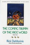 The Coming Triumph of the Free World: Stories - Rick DeMarinis