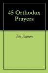 45 Orthodox Prayers - The Editors