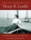 The Photography of Henry K. Landis: Pennsylvania and New York, 1886-1955 - Oscar D. Beisert Jr, Irwin Richman