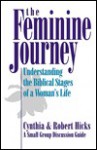 The Feminine Journey: Understanding the Biblical Stages of a Woman's Life - Cynthia Hicks, Robert M. Hicks