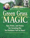 Jerry Baker's Green Grass Magic: Tips, Tricks, and Tonics for Growing the Toe-Ticklinest Turf in Town! (Jerry Baker Good Gardening series) - Jerry Baker