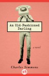 An Old-Fashioned Darling: A Novel - Charles Simmons