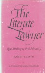 The Literate Lawyer: Legal Writing & Oral Advocacy - Robert B. Smith