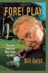 Fore! Play: The Last American Male Takes up Golf - Bill Giest