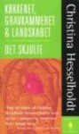 Køkkenet, gravkammeret & landskabet, roman - Det skjulte, roman - Christina Hesselholdt