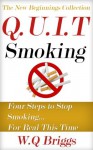 Q.U.I.T Smoking: Advice On How To Quit Smoking In 4 EASY Steps (New Beginnings Collection) - William Briggs