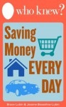 Who Knew? Saving Money Every Day: Easy Ways to Spend Less Around Your Home without Sacrificing a Thing (Who Knew Tips) - Bruce Lubin, Jeanne Bossolina-Lubin