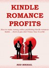 KINDLE ROMANCE PROFITS (2015-2016): How to make money online publishing kindle romance books ... Even if you don't know how to write - Red Mikhail