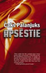 Apsēstie: Stāstu romāns - Chuck Palahniuk, Čaks Palanjuks, Mārtiņš Pomahs, Armīns Ozoliņš