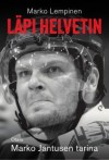 Läpi helvetin : Marko Jantusen tarina - Marko Lempinen