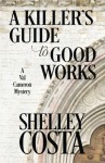 A Killer's Guide to Good Works - Shelley Costa