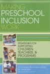 Making Preschool Inclusion Work: Strategies for Supporting Children, Teachers, and Programs - Anne Marie Richardson-Gibbs