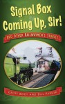 Signal Box Coming Up, Sir!: And Other Railwaymen's Stories - Geoff Body, Bill Parker